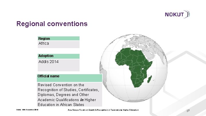 Regional conventions Region Africa Adoption Addis 2014 Official name Revised Convention on the Recognition