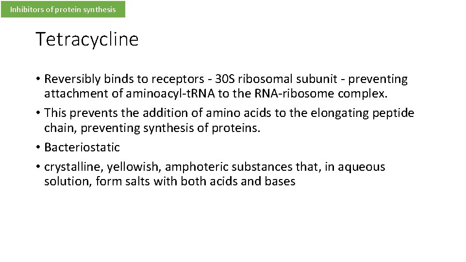 Inhibitors of protein synthesis Tetracycline • Reversibly binds to receptors - 30 S ribosomal