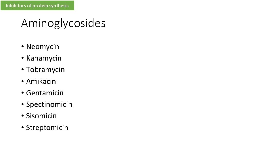 Inhibitors of protein synthesis Aminoglycosides • Neomycin • Kanamycin • Tobramycin • Amikacin •