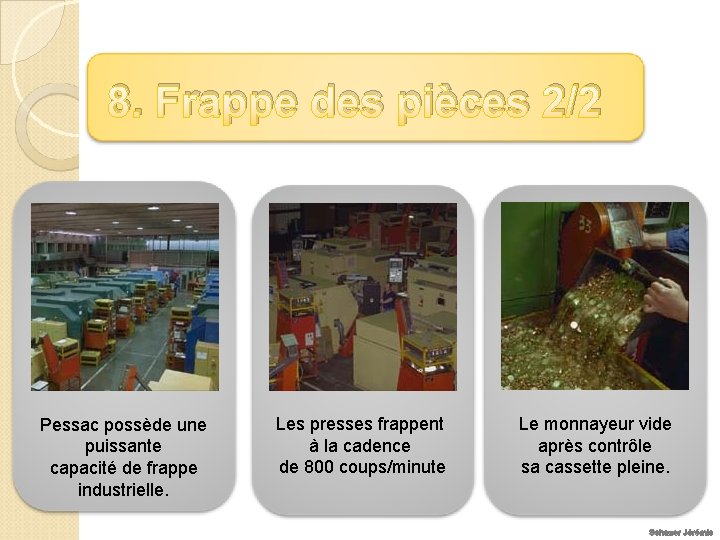 8. Frappe des pièces 2/2 Pessac possède une puissante capacité de frappe industrielle. Les