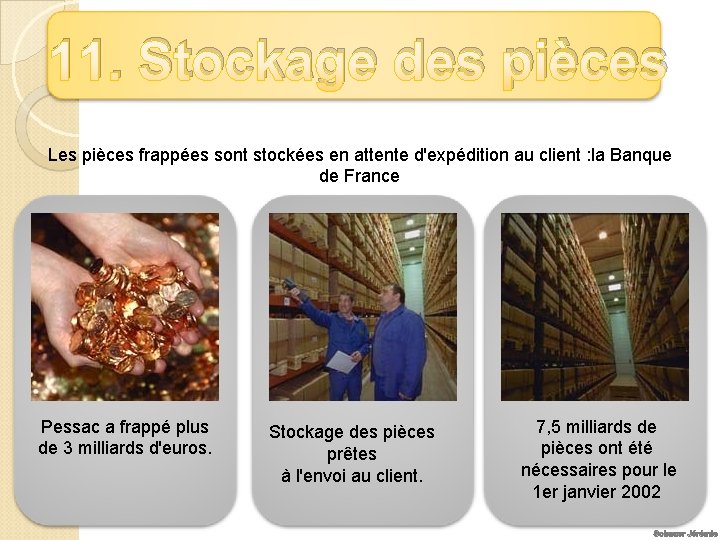 11. Stockage des pièces Les pièces frappées sont stockées en attente d'expédition au client