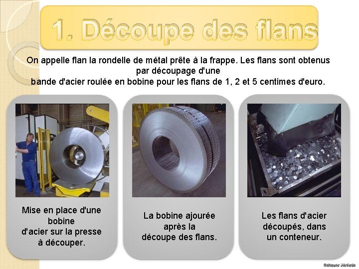 1. Découpe des flans On appelle flan la rondelle de métal prête à la