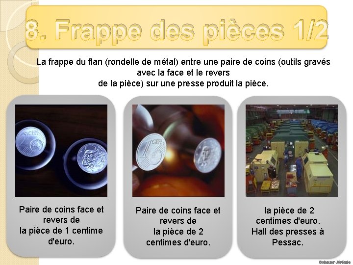 8. Frappe des pièces 1/2 La frappe du flan (rondelle de métal) entre une