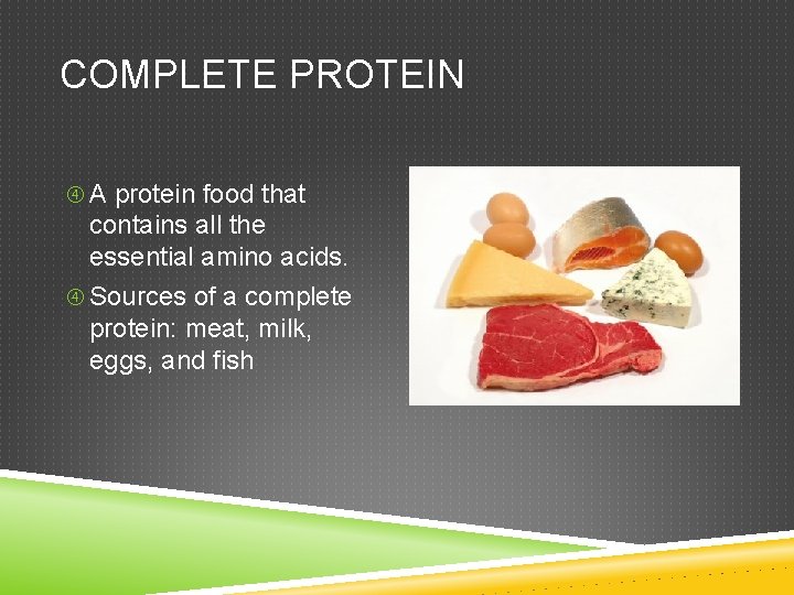 COMPLETE PROTEIN A protein food that contains all the essential amino acids. Sources of
