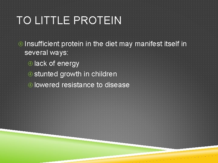 TO LITTLE PROTEIN Insufficient protein in the diet may manifest itself in several ways: