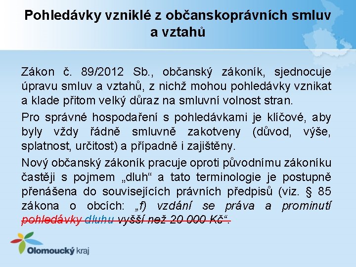 Pohledávky vzniklé z občanskoprávních smluv a vztahů Zákon č. 89/2012 Sb. , občanský zákoník,