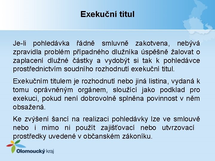 Exekuční titul Je-li pohledávka řádně smluvně zakotvena, nebývá zpravidla problém případného dlužníka úspěšně žalovat