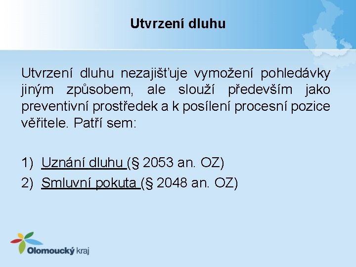 Utvrzení dluhu nezajišťuje vymožení pohledávky jiným způsobem, ale slouží především jako preventivní prostředek a