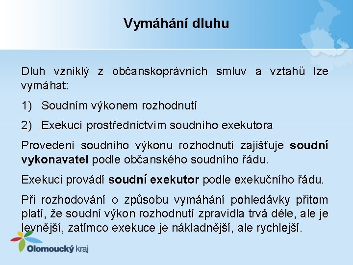 Vymáhání dluhu Dluh vzniklý z občanskoprávních smluv a vztahů lze vymáhat: 1) Soudním výkonem