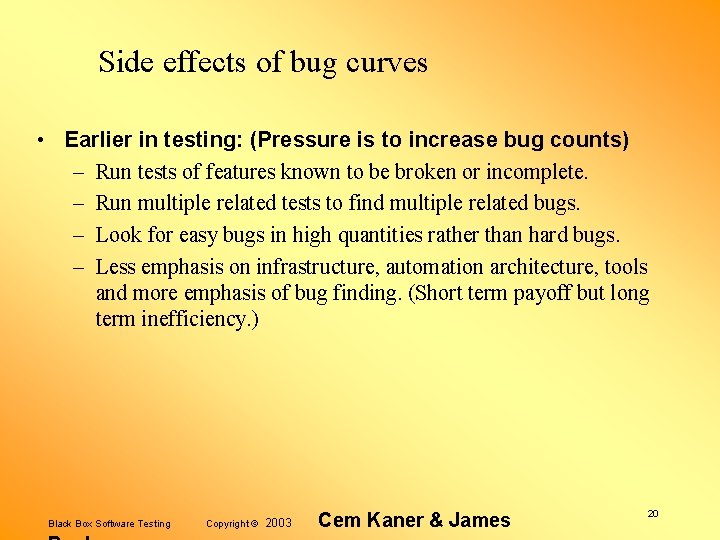 Side effects of bug curves • Earlier in testing: (Pressure is to increase bug