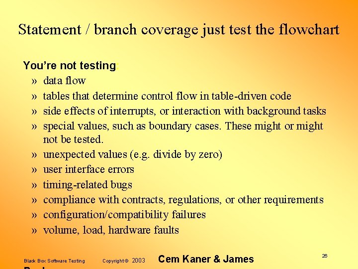 Statement / branch coverage just test the flowchart You’re not testing: » data flow