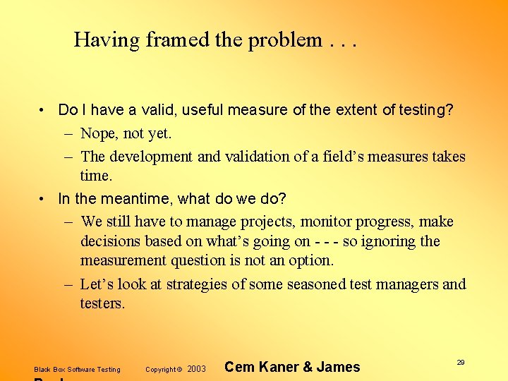 Having framed the problem. . . • Do I have a valid, useful measure