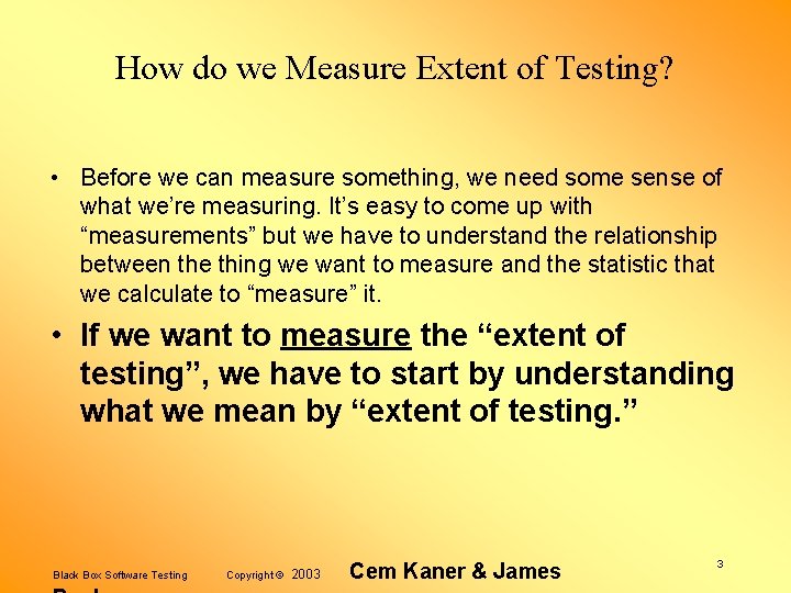 How do we Measure Extent of Testing? • Before we can measure something, we