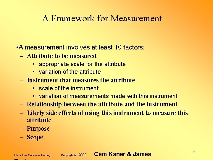 A Framework for Measurement • A measurement involves at least 10 factors: – Attribute