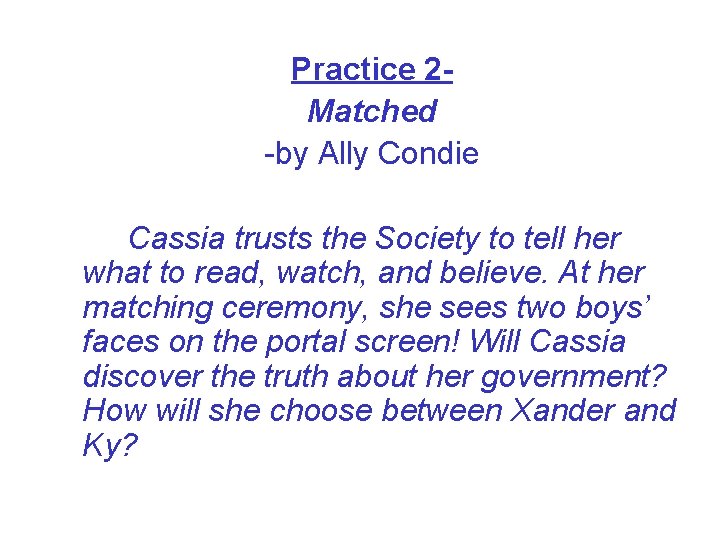 Practice 2 Matched -by Ally Condie Cassia trusts the Society to tell her what