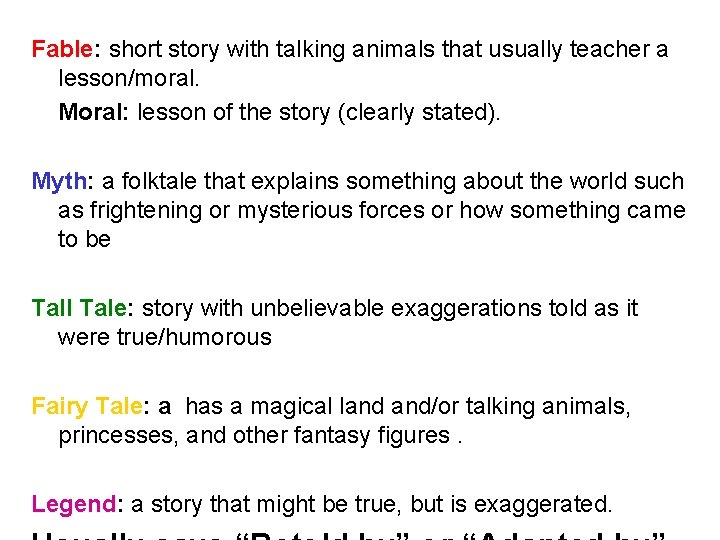 Fable: short story with talking animals that usually teacher a lesson/moral. Moral: lesson of