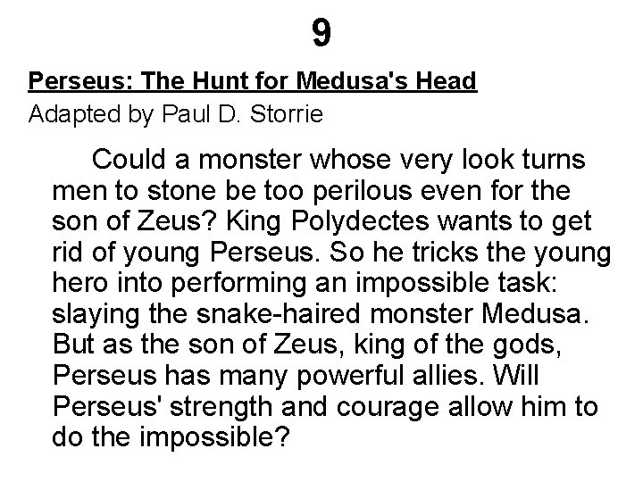 9 Perseus: The Hunt for Medusa's Head Adapted by Paul D. Storrie Could a