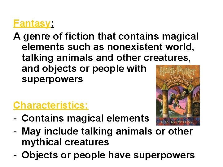 Fantasy: A genre of fiction that contains magical elements such as nonexistent world, talking