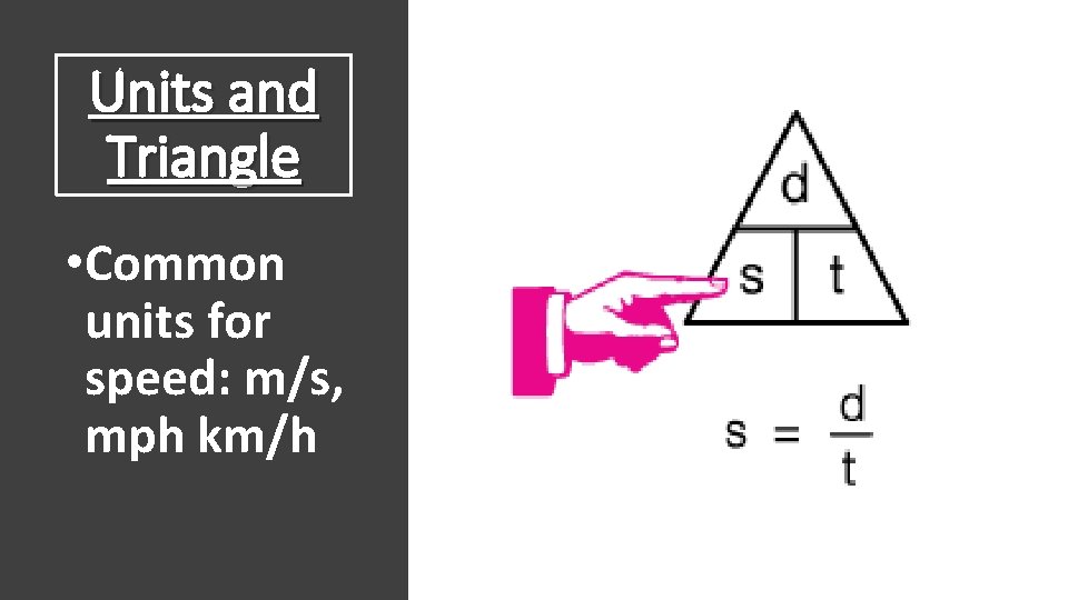 Units and Triangle • Common units for speed: m/s, mph km/h 