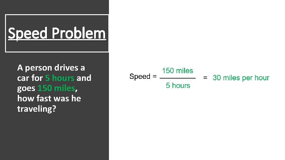 Speed Problem A person drives a car for 5 hours and goes 150 miles,