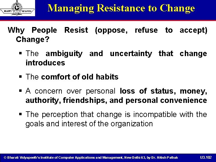 Managing Resistance to Change Why People Resist (oppose, refuse to accept) Change? § The