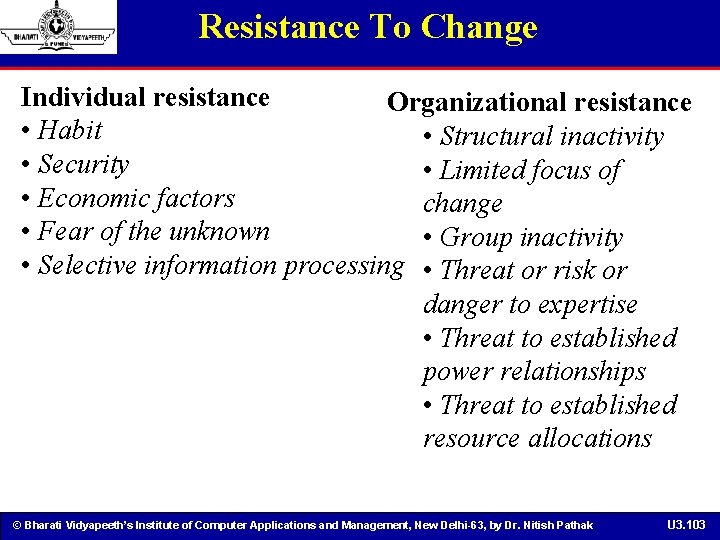 Resistance To Change Individual resistance Organizational resistance • Habit • Structural inactivity • Security