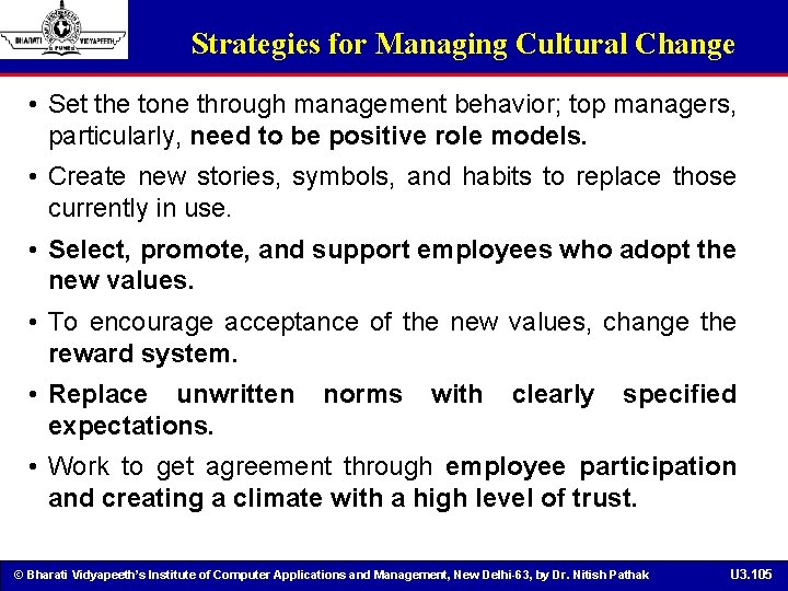 Strategies for Managing Cultural Change • Set the tone through management behavior; top managers,