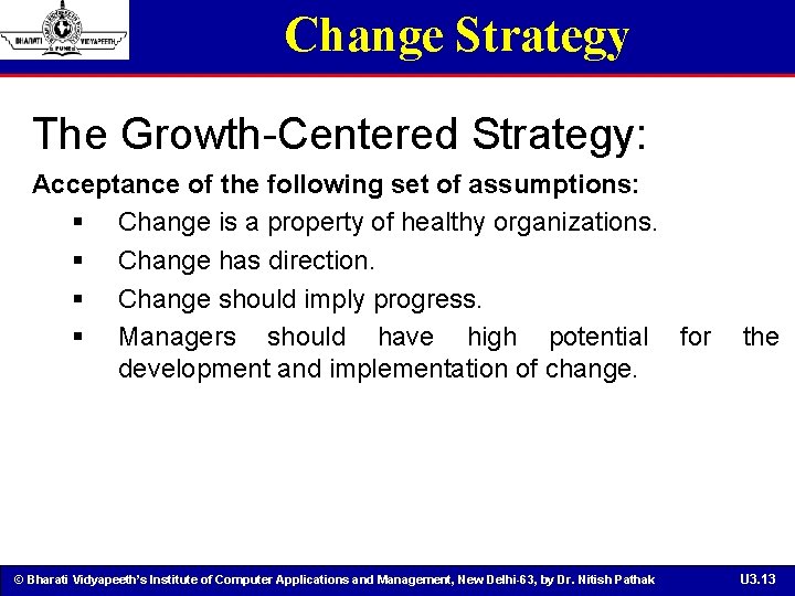 Change Strategy The Growth-Centered Strategy: Acceptance of the following set of assumptions: § Change