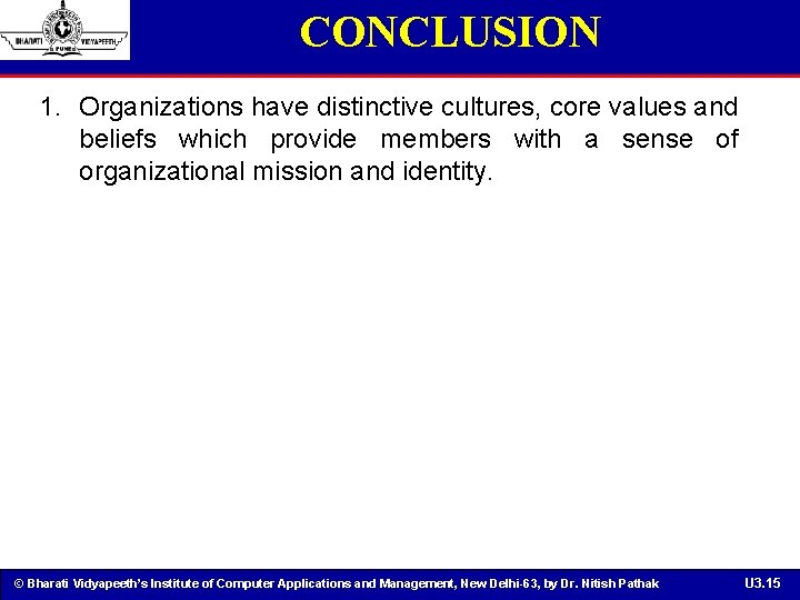 CONCLUSION 1. Organizations have distinctive cultures, core values and beliefs which provide members with
