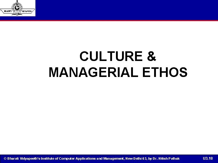 CULTURE & MANAGERIAL ETHOS © Bharati Vidyapeeth’s Institute of Computer Applications and Management, New