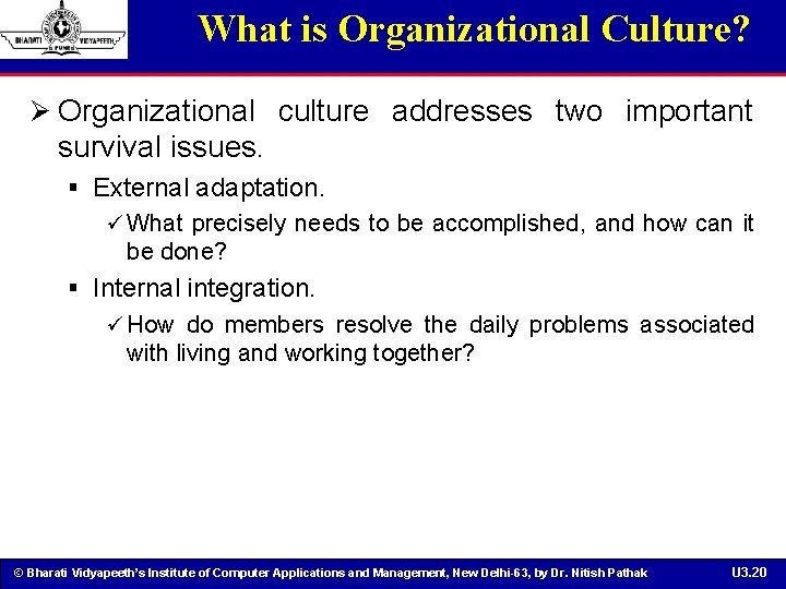 What is Organizational Culture? Ø Organizational culture addresses two important survival issues. § External