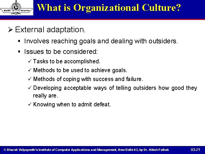 What is Organizational Culture? Ø External adaptation. § Involves reaching goals and dealing with