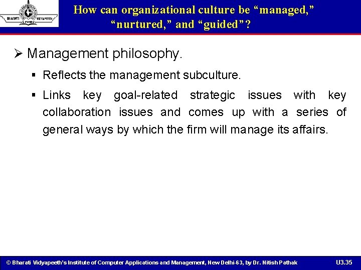 How can organizational culture be “managed, ” “nurtured, ” and “guided”? Ø Management philosophy.