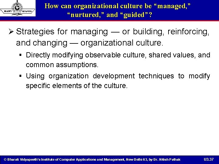 How can organizational culture be “managed, ” “nurtured, ” and “guided”? Ø Strategies for