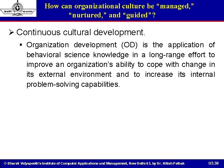 How can organizational culture be “managed, ” “nurtured, ” and “guided”? Ø Continuous cultural