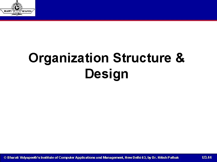 Organization Structure & Design © Bharati Vidyapeeth’s Institute of Computer Applications and Management, New