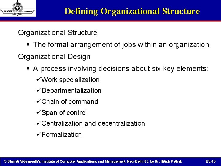 Defining Organizational Structure § The formal arrangement of jobs within an organization. Organizational Design