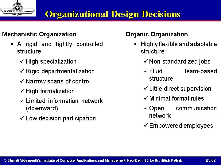 Organizational Design Decisions Mechanistic Organization § A rigid and tightly controlled structure Organic Organization