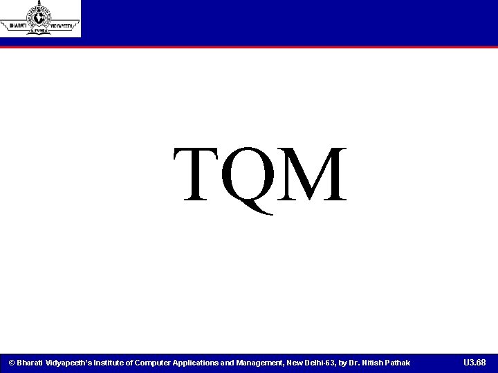 TQM © Bharati Vidyapeeth’s Institute of Computer Applications and Management, New Delhi-63, by Dr.