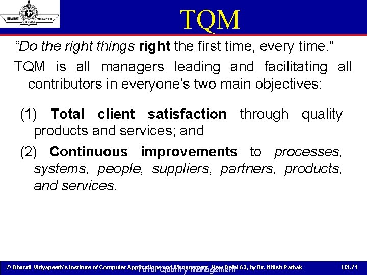 TQM “Do the right things right the first time, every time. ” TQM is