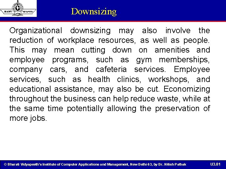 Downsizing Organizational downsizing may also involve the reduction of workplace resources, as well as