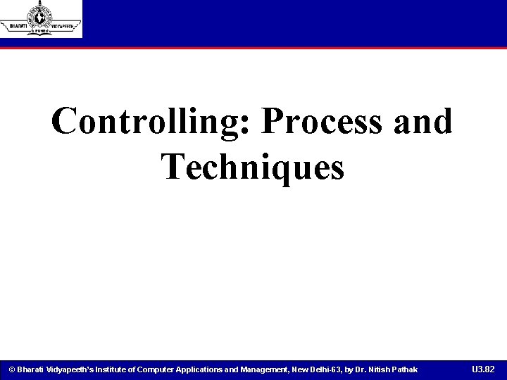 Controlling: Process and Techniques © Bharati Vidyapeeth’s Institute of Computer Applications and Management, New