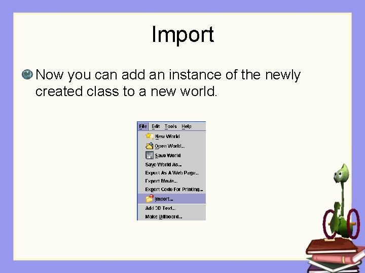 Import Now you can add an instance of the newly created class to a