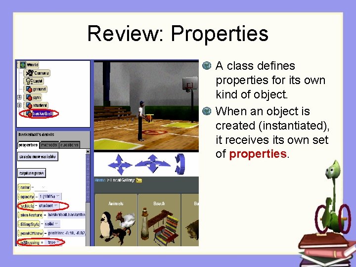 Review: Properties A class defines properties for its own kind of object. When an