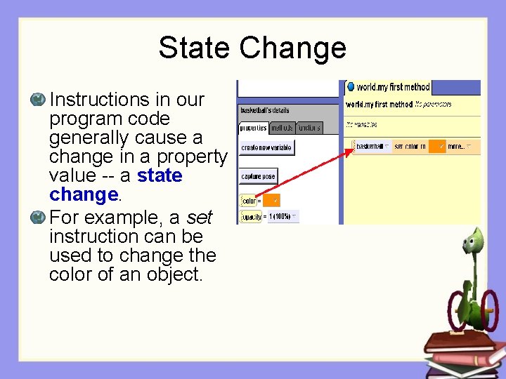 State Change Instructions in our program code generally cause a change in a property