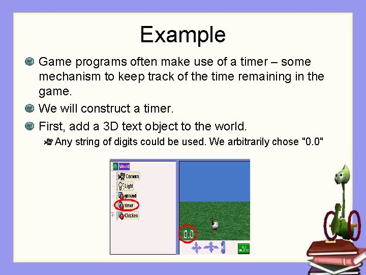 Example Game programs often make use of a timer – some mechanism to keep