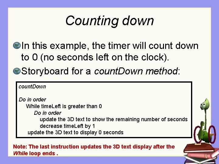 Counting down In this example, the timer will count down to 0 (no seconds