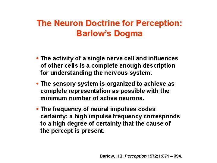 The Neuron Doctrine for Perception: Barlow’s Dogma • The activity of a single nerve
