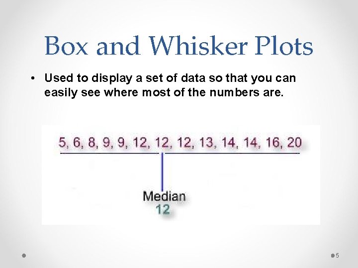 Box and Whisker Plots • Used to display a set of data so that Box and Whisker Plots • Used to display a set of data so that