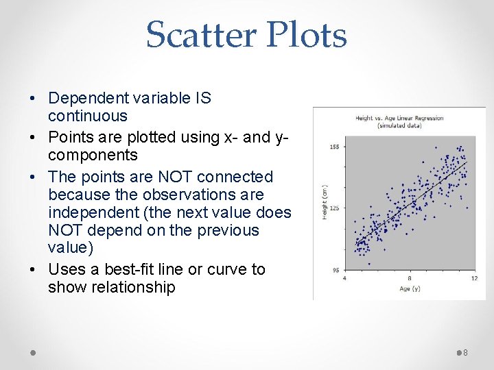Scatter Plots • Dependent variable IS continuous • Points are plotted using x- and Scatter Plots • Dependent variable IS continuous • Points are plotted using x- and